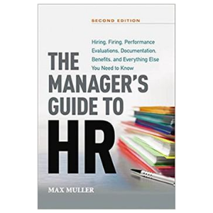 The Manager's Guide to HR:Hiring, Firing, Benefits