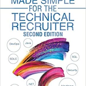 Technology Made Simple for the Technical Recruiter, Second Edition: A Technical Skills Primer Paperback – 27 April 2019
